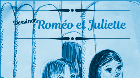 Dessinons Roméo et Juliette !